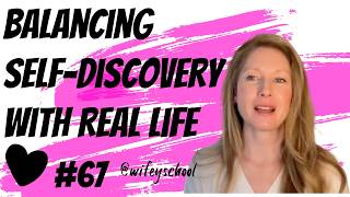 How to Balance SelfDiscovery with Real Life Lessons for Women on the Journey  WWUP 67 [upl. by Eirol]