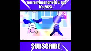 Youre hyped for GTA 6 but its 2023 [upl. by Areik68]