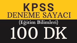 KPSS Eğitim Bilimleri Deneme Sayacı  100 Dk  Evde Deneme Çözmek İsteyenlere [upl. by Ahsienot]