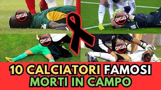 10 Calciatori Famosi MORTI in CAMPO immagini forti [upl. by Naihr694]