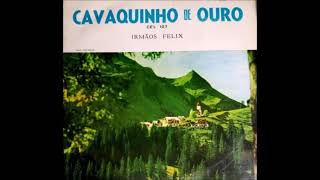 Irmãos Félix  Cavaquinho de Ouro  LP Completo [upl. by Sllew475]