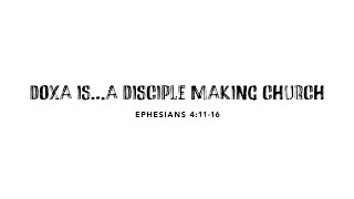 Doxa Is  A Disciple Making Church [upl. by Remmus]