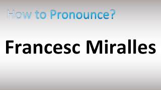 How to Pronounce Francesc Miralles [upl. by Eluj]