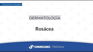 DERMATOLOGÍA  Rosácea [upl. by Mcnamee]