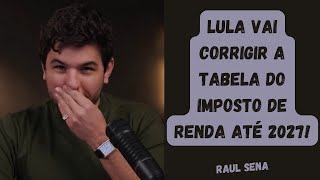 Lula vai corrigir a tabela de imposto de renda ate 2027 [upl. by Meekahs727]