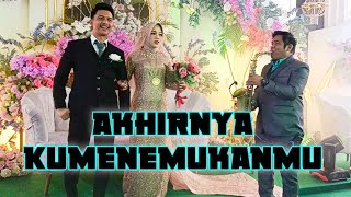 Akhirnya kumenemukanmu Naff  Cover Saxophone at Wedding [upl. by Norym]