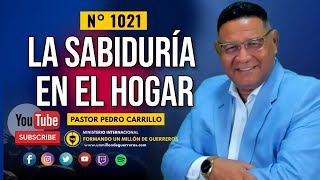 🔴 PEDRO CARRILLO 1021 ♦️ quotLA SABIDURÍA EN EL HOGARquot [upl. by Asserat]