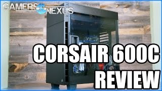 Corsair 600C Case Review amp Benchmark [upl. by Noscire]