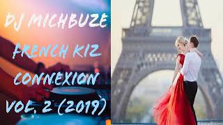 DJ michbuze  French Kiz Connexion Mix vol 2 Remix Urban Kizomba Français 2019 [upl. by Nevuer]