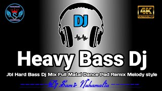 Jbl Dj Mix Heavy Bass Dj  Full Matal Dance melody Style mix By DjSamirNuhamalia [upl. by Appledorf]