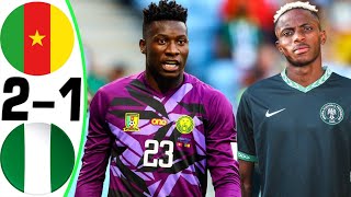 Cameroon vs Nigeria 21  All Goals and Highlights  2024 🔥 ONANA [upl. by Nyliuqcaj]