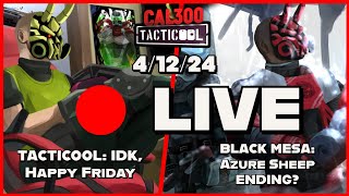 FRIDAY 412 Stream TACTICOOL IDK HAPPY FRIDAY LATER BLACK MESA  AZURE SHEEP ENDING [upl. by Ahilam]