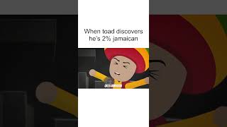 When Toad discovers hes 2 Jamaican [upl. by Beale736]