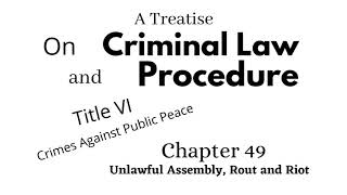 A Treatise on Criminal Law and Procedure Chapter 49 Unlawful Assembly Rout and Riot [upl. by Enuahs]