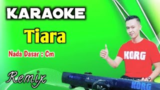 TIARA KARAOKE  REMIX  NADA PRIA [upl. by Rosena]