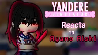 🔪Yandere simulator reacts to Ayano Aishi💔 [upl. by Eirellav]