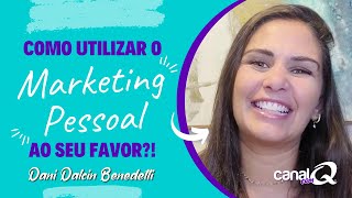 Como utilizar o Marketing Pessoal ao seu favor Com Dani Dalcin Benedetti  Canal com Q [upl. by Tisman]