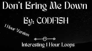 Dont Bring Me Down By CODFISH  1 Hour Version [upl. by Alleb]