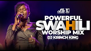 BEST SWAHILI WORSHIP MIX OF ALL TIME  WORSHIP GOSPEL MIX  DJ KRINCH KING [upl. by Jourdain]