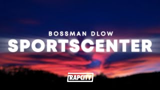 BossMan Dlow  SportsCenter Lyrics [upl. by Mitran]