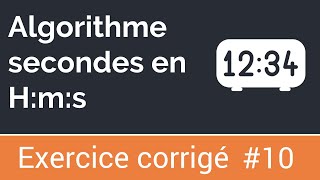 Exercice corrigé 10  Algorithme qui convertit la durée en heures minutes secondes [upl. by Eissac]