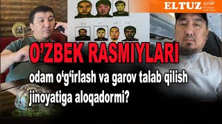 O‘zbekiston rasmiylari odam o‘g‘irlash va garov talab qilish jinoyatiga aloqadormi [upl. by Barhos]