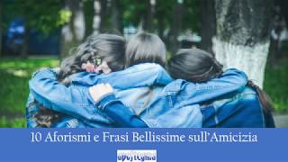 10 Aforismi e Frasi Bellissime sullAmicizia [upl. by Meadow]