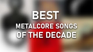 TOP 50 METALCORE SONGS OF THE DECADE 2010  2020 [upl. by Danais]