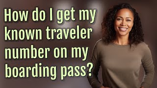 How do I get my known traveler number on my boarding pass [upl. by Amalburga]