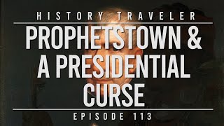 Prophetstown amp A Presidential Curse  History Traveler Episode 113 [upl. by Mindi]