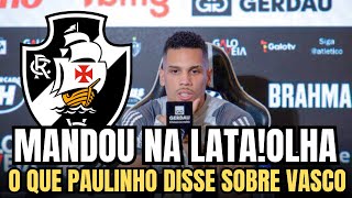 EXCLUSIVOPAULINHO MANDOU ESSA SOBRE O VASCODECLARAÇÃO FORTÍSSIMA DO ATACANTE ATLETICANO [upl. by Nnaaras935]