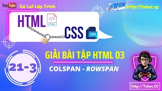 213 Giải bài tập HTML 03 Sử dụng Colspan và Rowspan  Colspan and Rowspan Tutorial [upl. by Cecilia344]