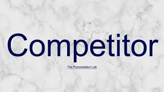 Competitor Pronunciation How to Say Competitor — Are You Saying It Right [upl. by O'Reilly]