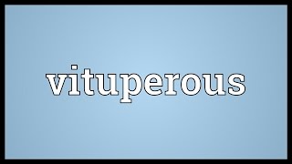 Vituperous Meaning [upl. by Warfield]