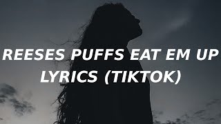 Reeses Puffs Lyrics TikTok song eat em up eat em up [upl. by Eronaele341]