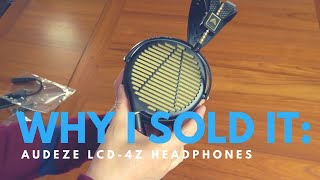 WHY I SOLD IT THE AUDEZE LCD 4Z HEADPHONES [upl. by Trinl]