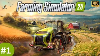 FARMING SIMULATOR 25 4K Gameplay Walkthrough Part 1  NEW FARMER [upl. by Toft]