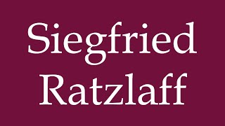 How to Pronounce Siegfried Ratzlaff Correctly in German [upl. by Eedyah]