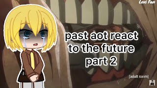 past aot react to the future part 2 [upl. by Airdua]