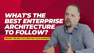 Enterprise Architecture Finding the Best Pattern for Your Business [upl. by Clothilde]