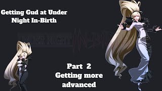 Getting Gud At Under Night In Birth Part 2  Getting More Advanced [upl. by Okihcas]