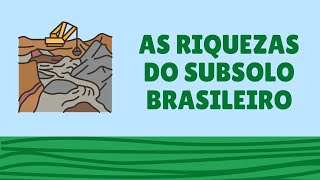 AS RIQUEZAS MINERAIS DO SUBSOLO BRASILEIRO  RESUMO ESCOLAR [upl. by Anar511]