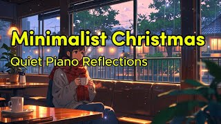 Minimalist Christmas Piano Quiet Melodies for a Peaceful Holiday [upl. by Rubetta]