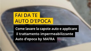 Come lavare la capote auto e applicare il trattamento impermeabilizzante  MAFRA  Ruoteclassiche [upl. by Sophie]