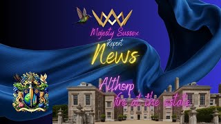 Majesty Sussex Report  ALTHORP  Fire at the Estate  Warning Shot [upl. by Janyte348]