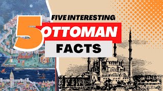 5 Interesting Ottoman Facts [upl. by Adlez857]