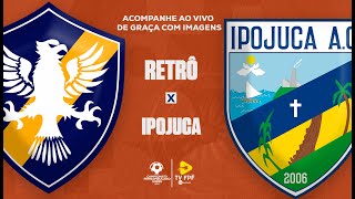 AO VIVO E COM IMAGENS RETRÔ X IPOJUCA CAMPEONATO PERNAMBUCANO SUB15  RODADA 7 [upl. by Ellertal931]