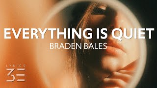 Braden Bales  EVERYTHING IS QUIET Lyrics [upl. by Legge832]