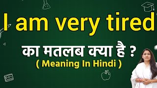 I am very tired meaning in hindi  I am very tired ka matlab kya hota hai  Word meaning [upl. by Bartko270]