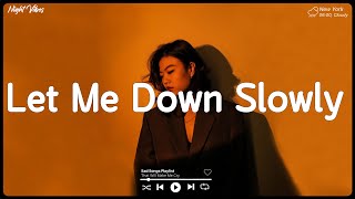 Let Me Down Slowly  Sad music playlist  Listen to depressing songs when I feel sad [upl. by Lenneuq61]